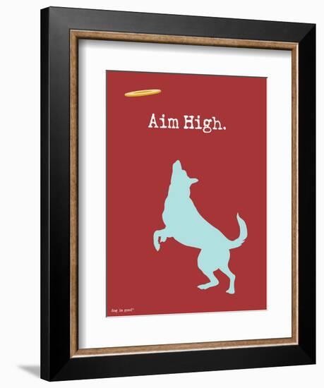 Aim High-Dog is Good-Framed Art Print