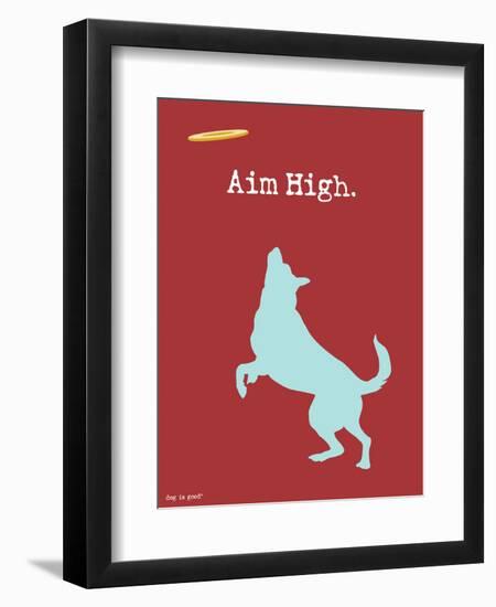 Aim High-Dog is Good-Framed Art Print