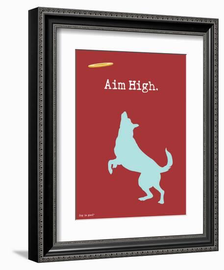 Aim High-Dog is Good-Framed Art Print