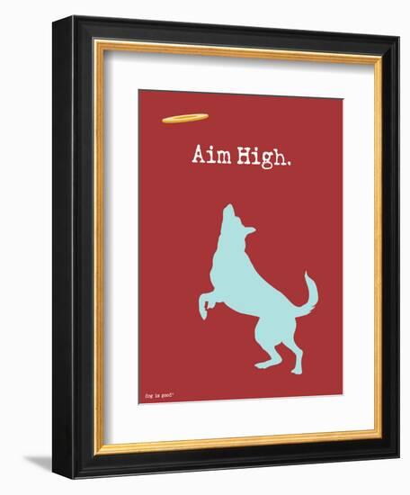 Aim High-Dog is Good-Framed Art Print