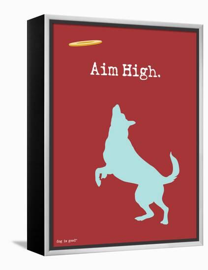 Aim High-Dog is Good-Framed Stretched Canvas