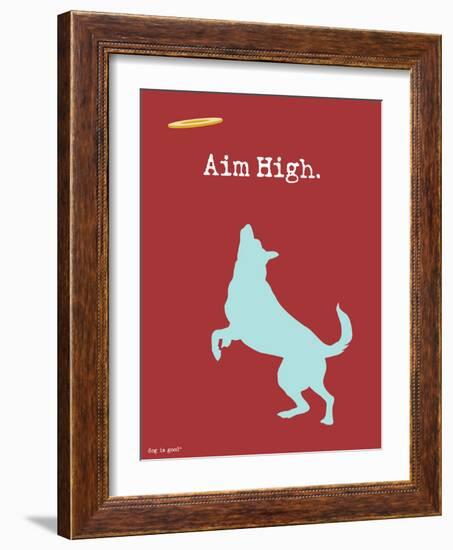 Aim High-Dog is Good-Framed Art Print