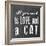 All You Need Cat-Erin Clark-Framed Giclee Print