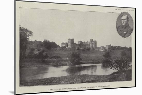 Alnwick Castle, Northumberland, the Seat of the Dukes of Northumberland-null-Mounted Giclee Print