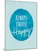 Always Choose Happy-Lottie Fontaine-Mounted Giclee Print