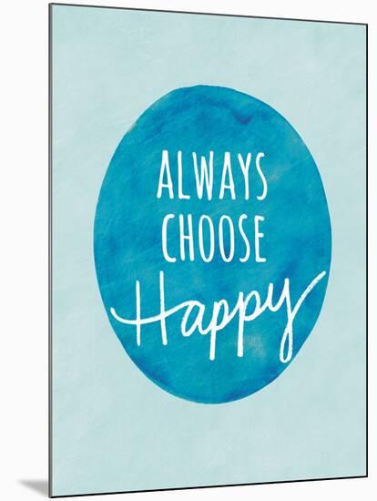 Always Choose Happy-Lottie Fontaine-Mounted Giclee Print