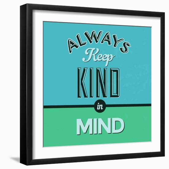 Always Keep Kind in Mind 1-Lorand Okos-Framed Premium Giclee Print