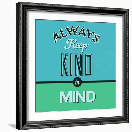 Always Keep Kind in Mind 1-Lorand Okos-Framed Premium Giclee Print