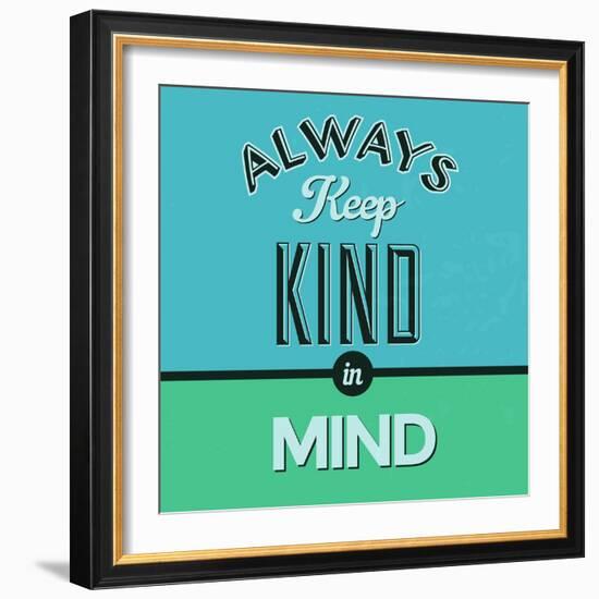 Always Keep Kind in Mind 1-Lorand Okos-Framed Premium Giclee Print