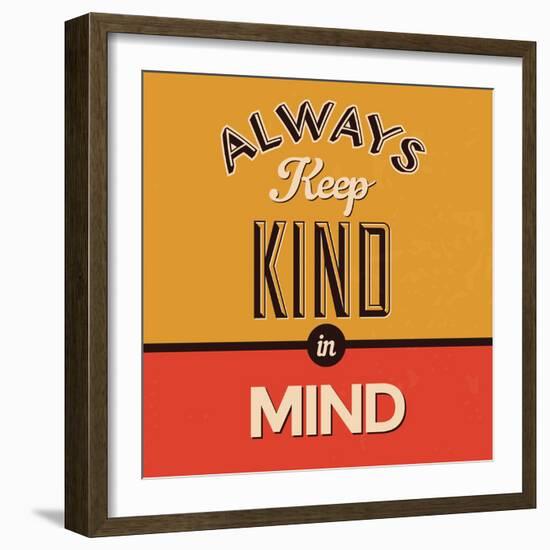 Always Keep Kind in Mind-Lorand Okos-Framed Premium Giclee Print