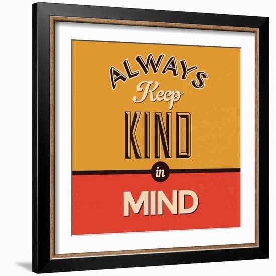 Always Keep Kind in Mind-Lorand Okos-Framed Premium Giclee Print