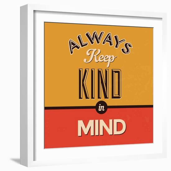 Always Keep Kind in Mind-Lorand Okos-Framed Premium Giclee Print