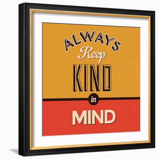 Always Keep Kind in Mind-Lorand Okos-Framed Premium Giclee Print