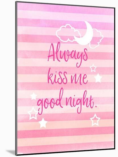Always Kiss Me Good Night-Bella Dos Santos-Mounted Art Print