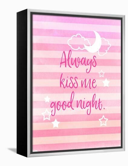 Always Kiss Me Good Night-Bella Dos Santos-Framed Stretched Canvas