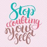 Stop Doubting Yourself. Motivation Card with Calligraphy. Unique Hand Drawn Typography Vector Poste-Anastasiia Averina-Framed Art Print