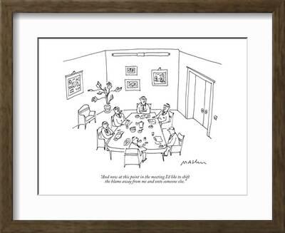 '"And now at this point in the meeting I'd like to shift the blame away fro…" - New Yorker Cartoon' Premium Giclee Print | Art.com