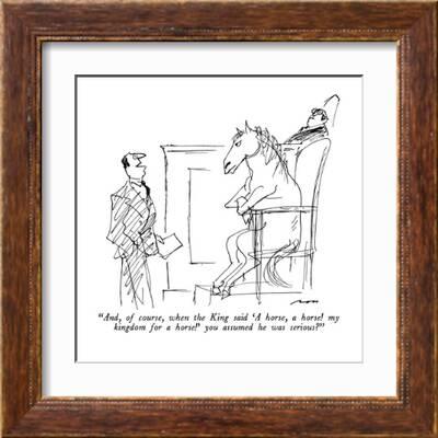 And, of course, when the King said 'A horse, a horse! my kingdom for a ho…  - New Yorker Cartoon' Premium Giclee Print - Al Ross