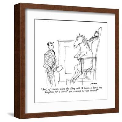 And, of course, when the King said 'A horse, a horse! my kingdom for a ho…  - New Yorker Cartoon' Premium Giclee Print - Al Ross