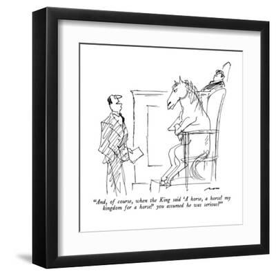 And, of course, when the King said 'A horse, a horse! my kingdom for a  ho? - New Yorker Cartoon