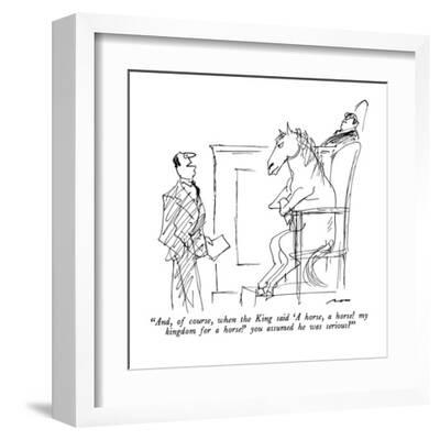 And, of course, when the King said 'A horse, a horse! my kingdom for a  ho? - New Yorker Cartoon