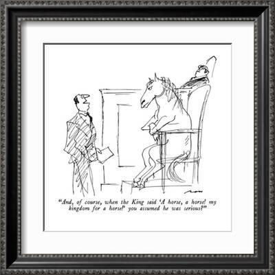 And, of course, when the King said 'A horse, a horse! my kingdom for a ho…  - New Yorker Cartoon' Premium Giclee Print - Al Ross