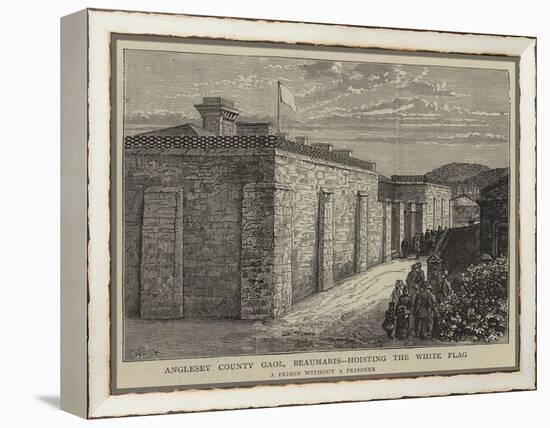 Anglesey County Gaol, Beaumaris, Hosting the White Flag-William Henry James Boot-Framed Premier Image Canvas