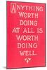 Anything Worth Doing Slogan-null-Mounted Art Print