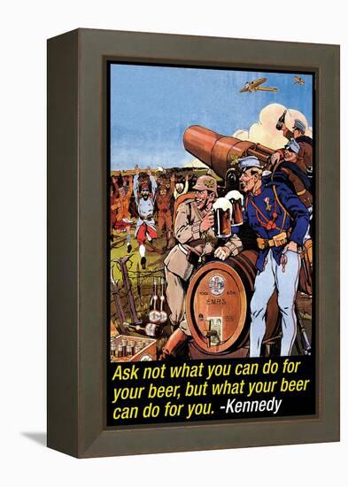 Ask Not What You Can Do for Your Beer-null-Framed Stretched Canvas