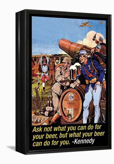 Ask Not What You Can Do for Your Beer-null-Framed Stretched Canvas