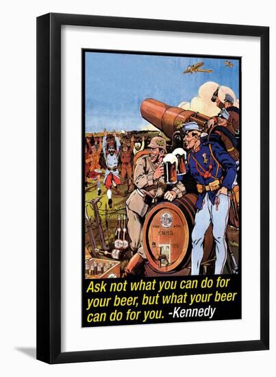 Ask Not What You Can Do for Your Beer-null-Framed Art Print