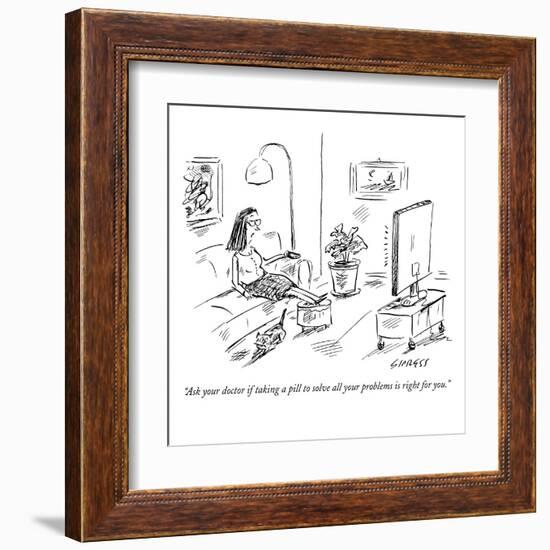 "Ask your doctor if taking a pill to solve all your problems is right for ?" - New Yorker Cartoon-David Sipress-Framed Premium Giclee Print