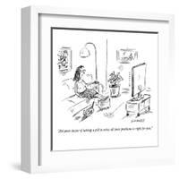 "Ask your doctor if taking a pill to solve all your problems is right for ?" - New Yorker Cartoon-David Sipress-Framed Premium Giclee Print