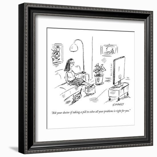 "Ask your doctor if taking a pill to solve all your problems is right for ?" - New Yorker Cartoon-David Sipress-Framed Premium Giclee Print