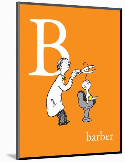 B is for Barber (orange)-Theodor (Dr. Seuss) Geisel-Mounted Art Print