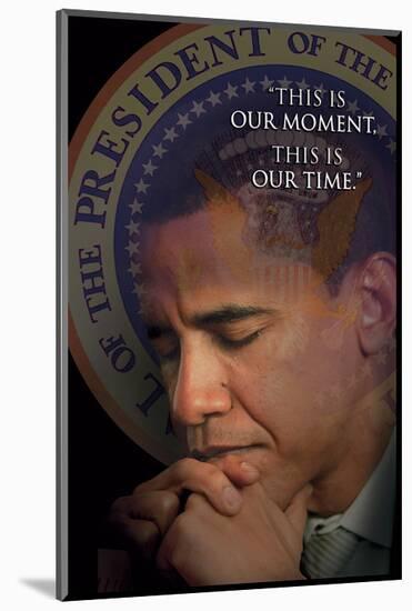 Barack Obama - This Is Our Moment, This Is Our Time-null-Mounted Art Print