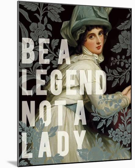 Be A Legend-Eccentric Accents-Mounted Art Print