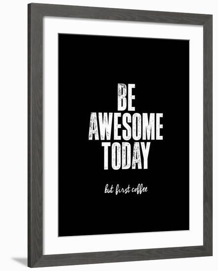 Be Awesome Today But First Coffee-Brett Wilson-Framed Art Print