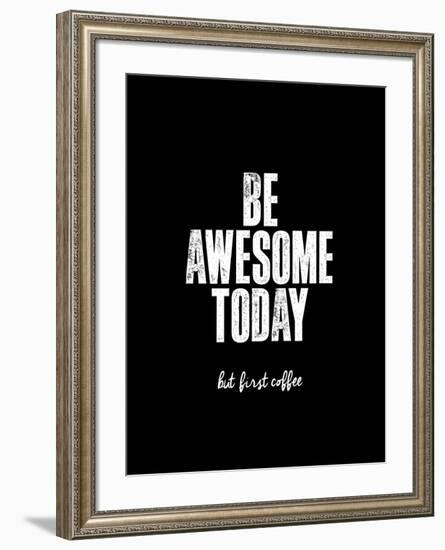 Be Awesome Today But First Coffee-Brett Wilson-Framed Art Print