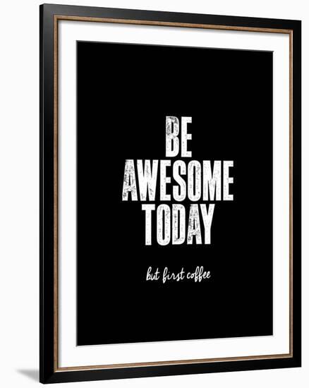 Be Awesome Today But First Coffee-Brett Wilson-Framed Art Print