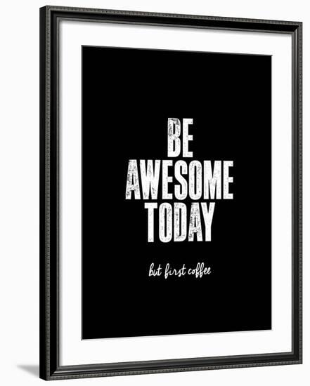 Be Awesome Today But First Coffee-Brett Wilson-Framed Art Print