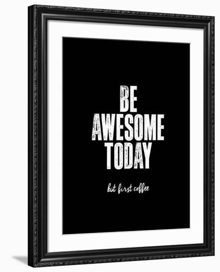 Be Awesome Today But First Coffee-Brett Wilson-Framed Art Print