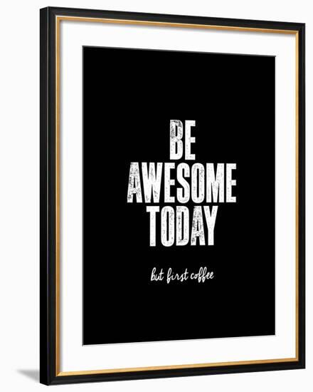 Be Awesome Today But First Coffee-Brett Wilson-Framed Art Print