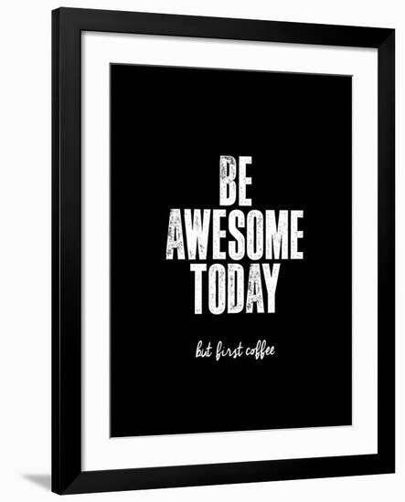 Be Awesome Today But First Coffee-Brett Wilson-Framed Art Print