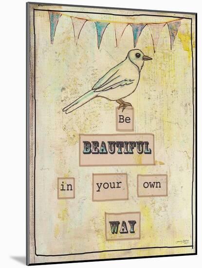 Be Beautiful in Your Own Way-Tammy Kushnir-Mounted Giclee Print