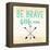 Be Brave-Evangeline Taylor-Framed Stretched Canvas