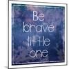 Be Brave-Lauren Gibbons-Mounted Art Print