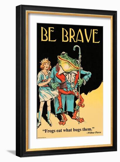 Be Brave-Wilbur Pierce-Framed Art Print