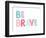 Be Brave-Ann Kelle-Framed Art Print