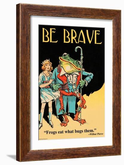 Be Brave-Wilbur Pierce-Framed Art Print